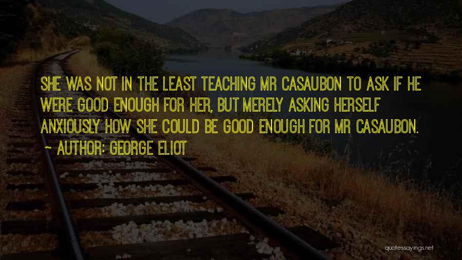 Not Be Good Enough Quotes By George Eliot