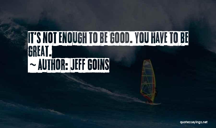 Not Be Good Enough Quotes By Jeff Goins
