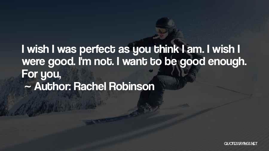 Not Be Good Enough Quotes By Rachel Robinson