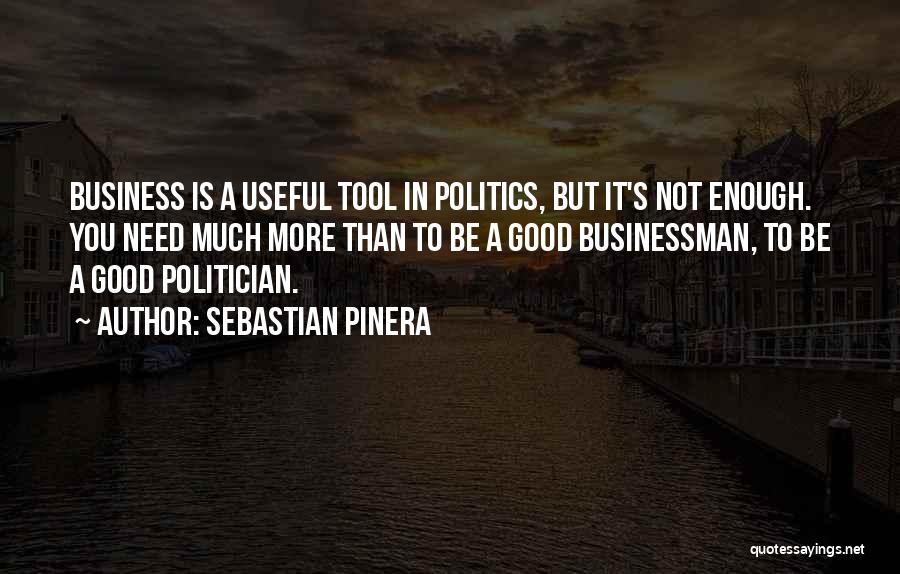 Not Be Good Enough Quotes By Sebastian Pinera
