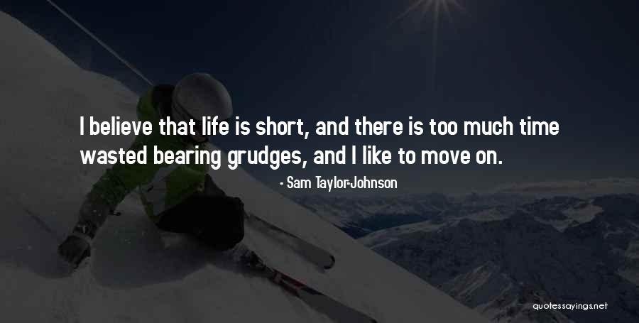 Not Bearing Grudges Quotes By Sam Taylor-Johnson