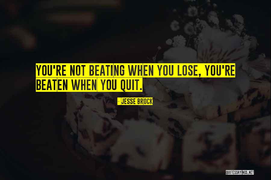 Not Beaten Quotes By Jesse Brock Not Beaten Quotes By Jesse Brock
