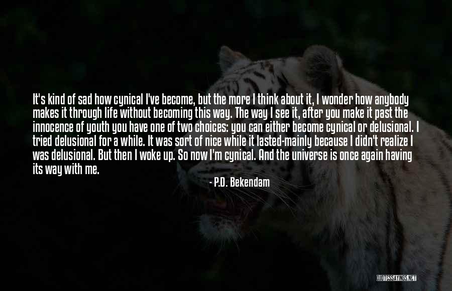 Not Becoming Cynical Quotes By P.D. Bekendam Not Becoming Cynical Quotes By P.D. Bekendam