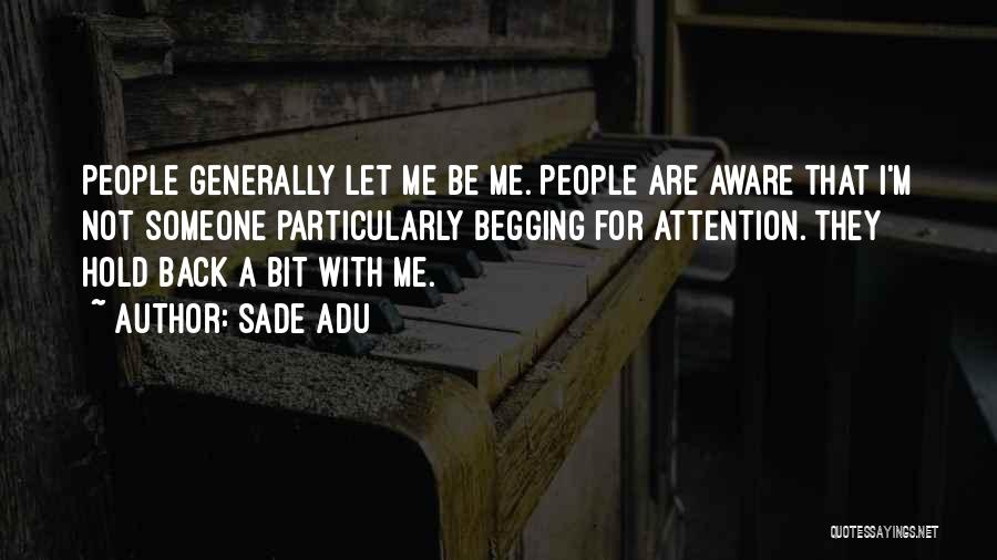 Not Begging For Attention Quotes By Sade Adu