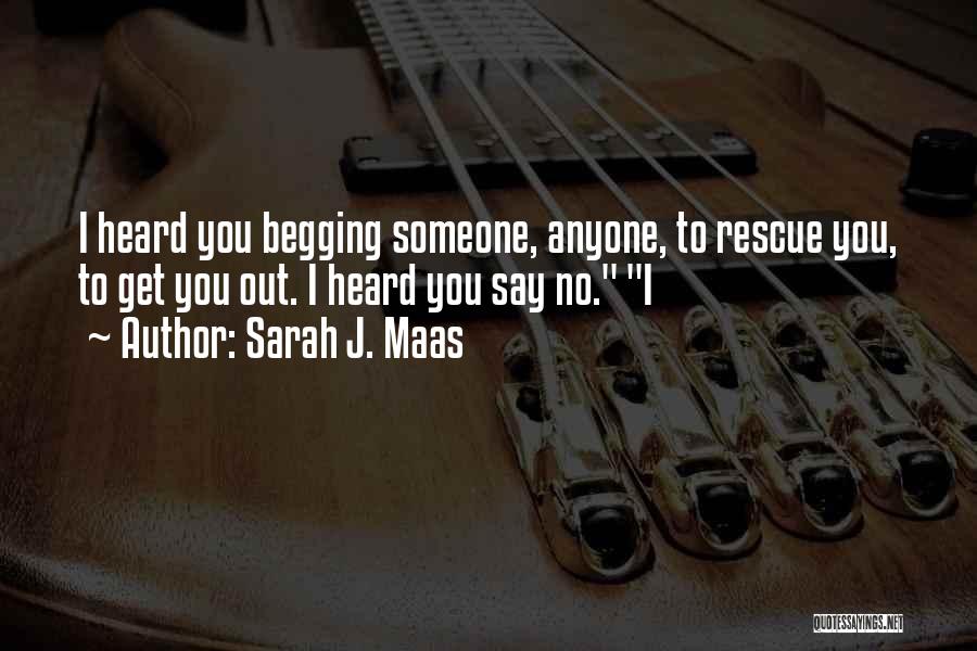 Not Begging Someone Quotes By Sarah J. Maas
