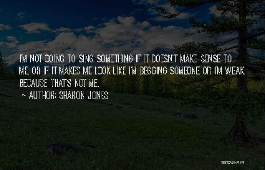 Not Begging Someone Quotes By Sharon Jones