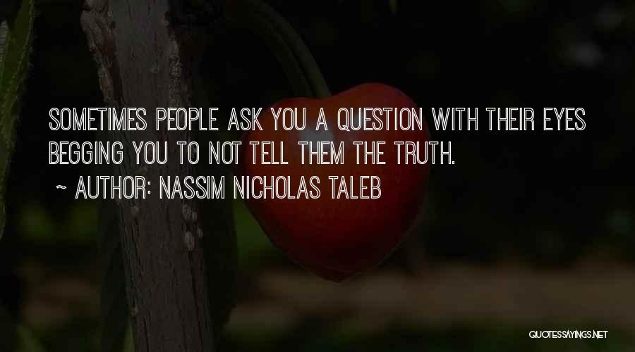 Not Begging You Quotes By Nassim Nicholas Taleb