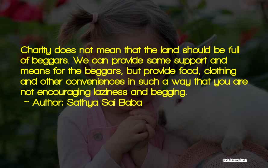Not Begging You Quotes By Sathya Sai Baba