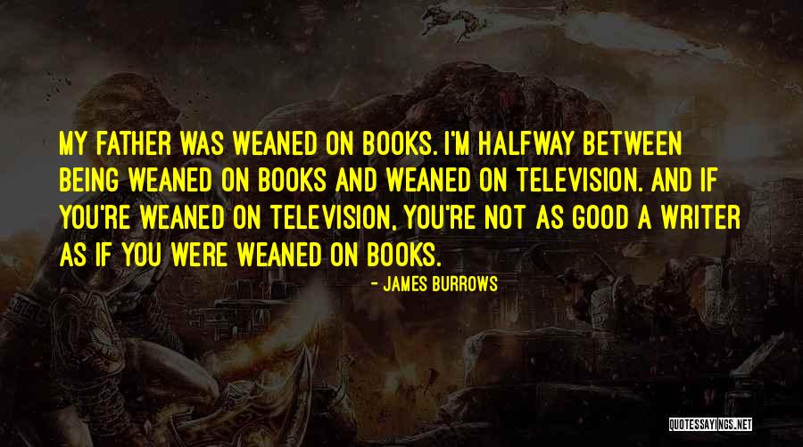 Not Being A Good Father Quotes By James Burrows Not Being A Good Father Quotes By James Burrows