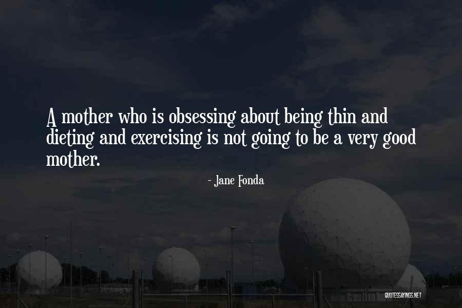 Not Being A Good Mother Quotes By Jane Fonda Not Being A Good Mother Quotes By Jane Fonda