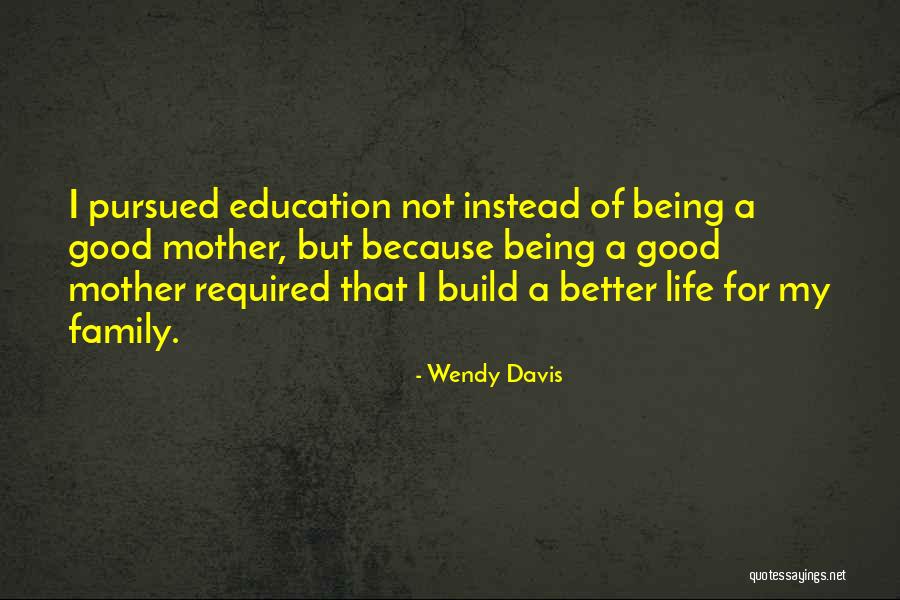 Not Being A Good Mother Quotes By Wendy Davis Not Being A Good Mother Quotes By Wendy Davis