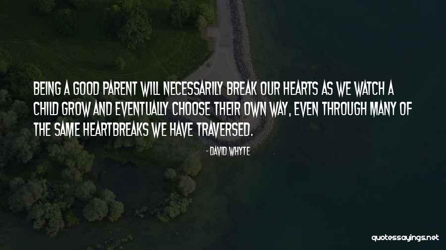 Not Being A Good Parent Quotes By David Whyte Not Being A Good Parent Quotes By David Whyte