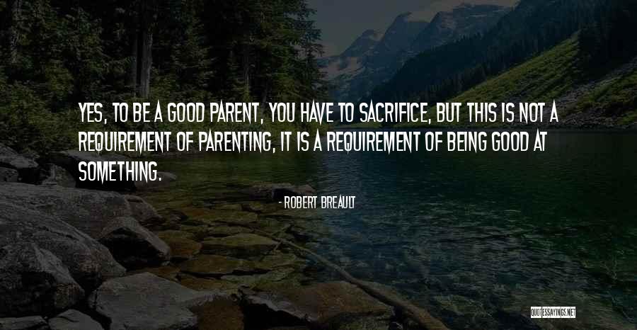Not Being A Good Parent Quotes By Robert Breault Not Being A Good Parent Quotes By Robert Breault