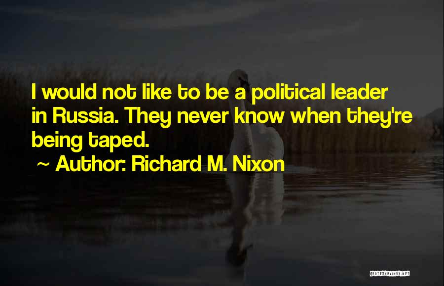 Not Being A Leader Quotes By Richard M. Nixon