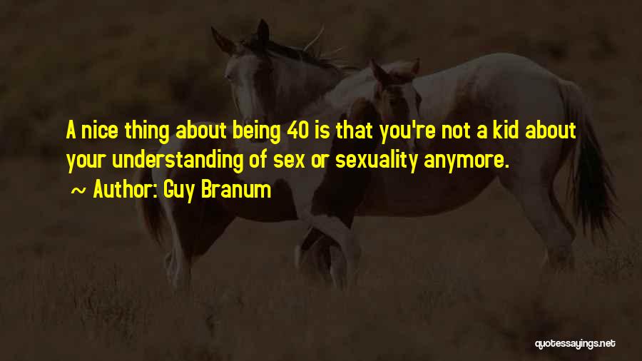 Not Being A Nice Guy Quotes By Guy Branum