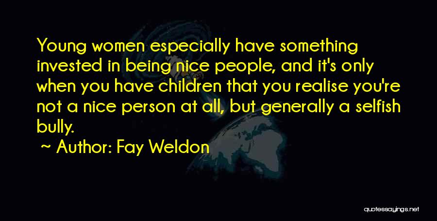 Not Being A Nice Person Quotes By Fay Weldon