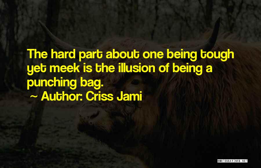 Not Being A Punching Bag Quotes By Criss Jami