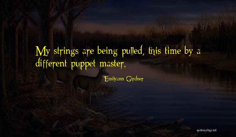 Not Being A Puppet Quotes By Emilyann Girdner