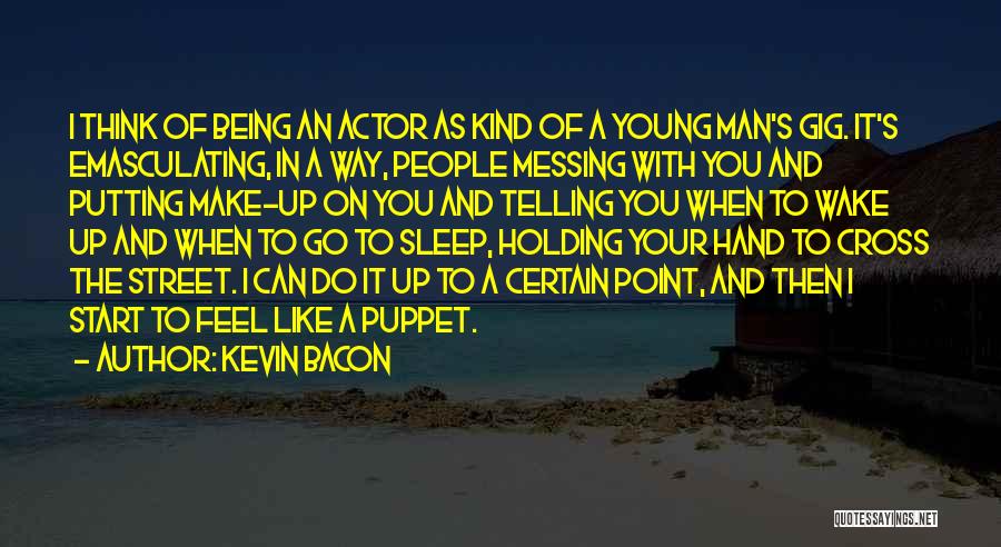 Not Being A Puppet Quotes By Kevin Bacon