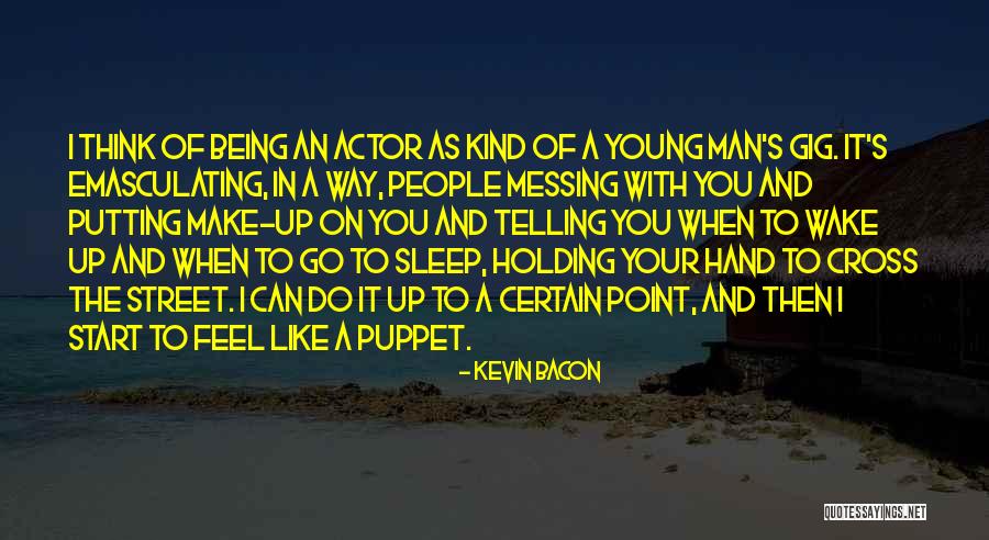 Not Being A Puppet Quotes By Kevin Bacon Not Being A Puppet Quotes By Kevin Bacon