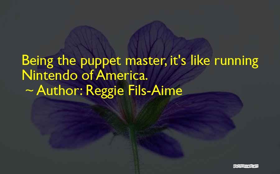 Not Being A Puppet Quotes By Reggie Fils-Aime