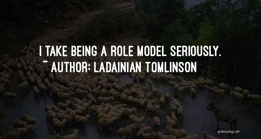 Not Being A Role Model Quotes By LaDainian Tomlinson