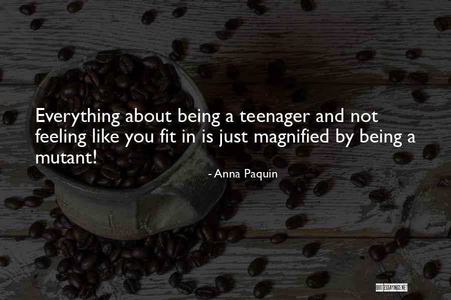 Not Being A Teenager Quotes By Anna Paquin