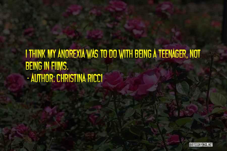 Not Being A Teenager Quotes By Christina Ricci