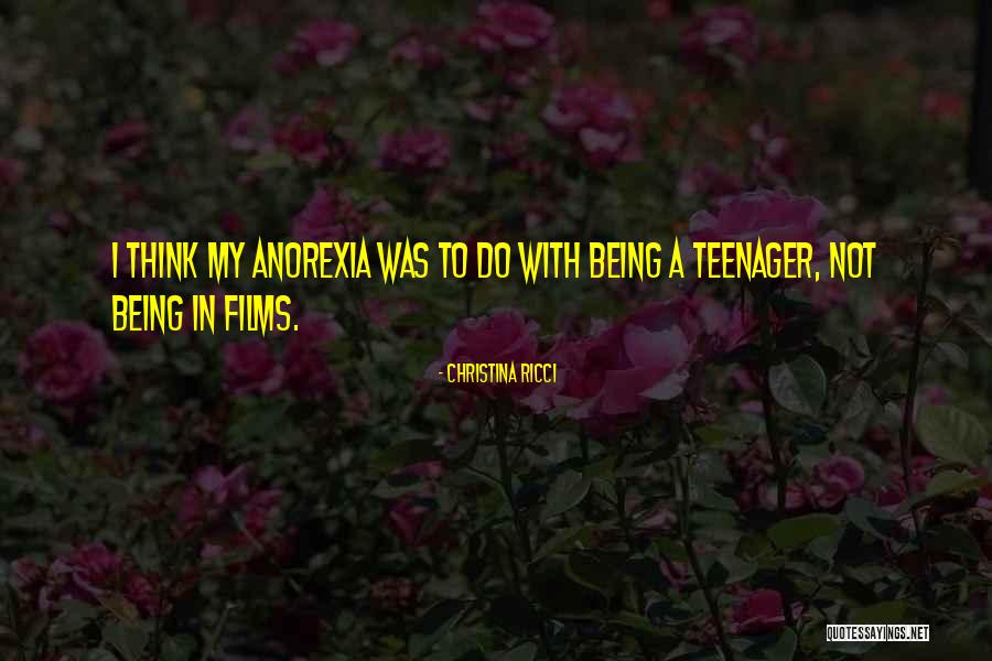 Not Being A Teenager Quotes By Christina Ricci