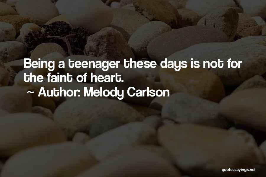 Not Being A Teenager Quotes By Melody Carlson
