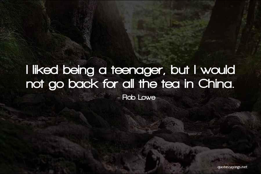 Not Being A Teenager Quotes By Rob Lowe