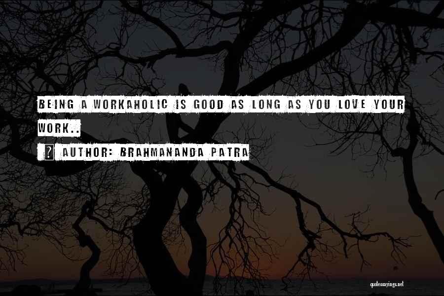 Not Being A Workaholic Quotes By Brahmananda Patra