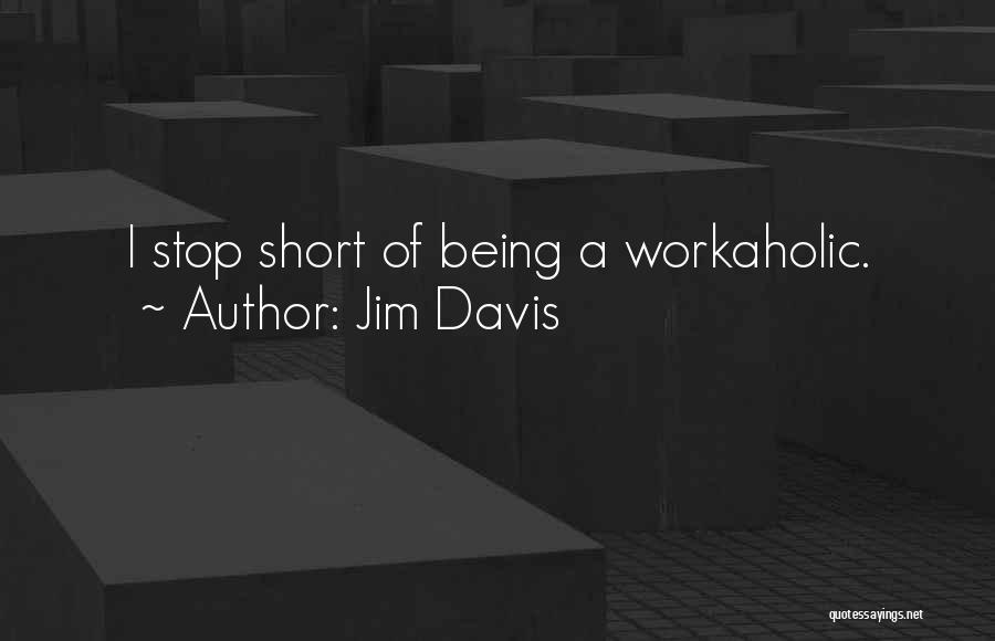Not Being A Workaholic Quotes By Jim Davis