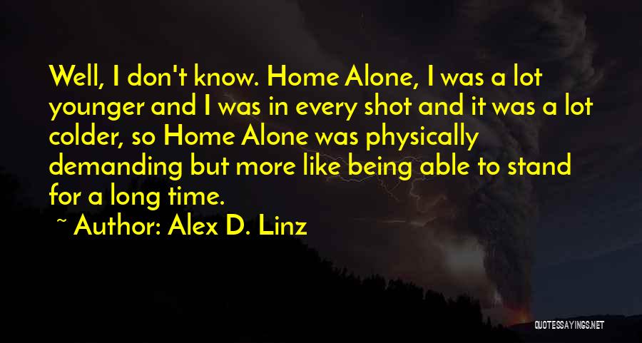 Not Being Able To Be Alone Quotes By Alex D. Linz