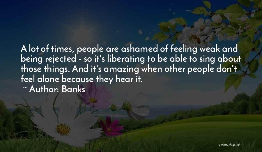 Not Being Able To Be Alone Quotes By Banks