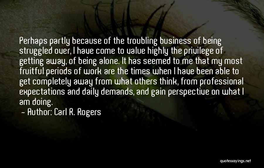 Not Being Able To Be Alone Quotes By Carl R. Rogers