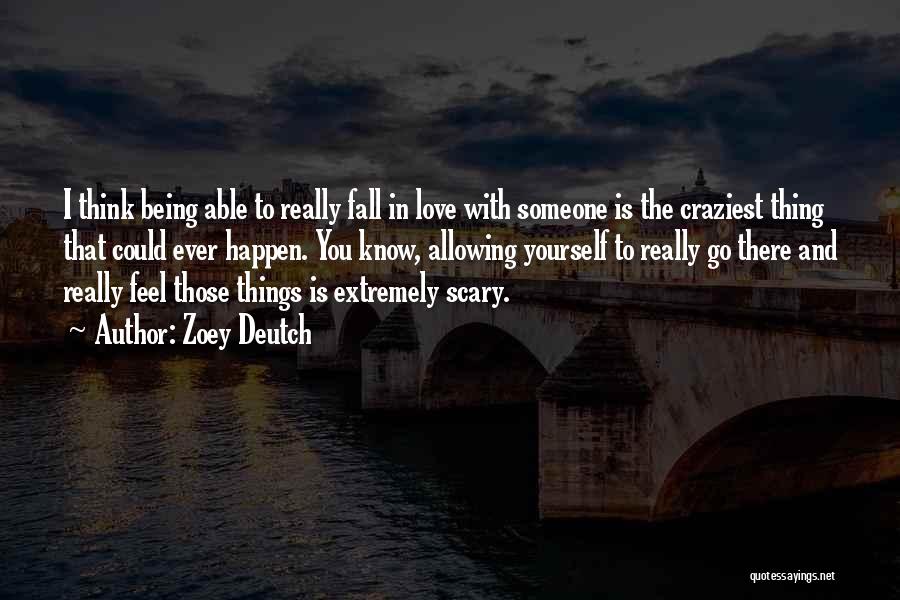 Not Being Able To Fall Out Of Love Quotes By Zoey Deutch