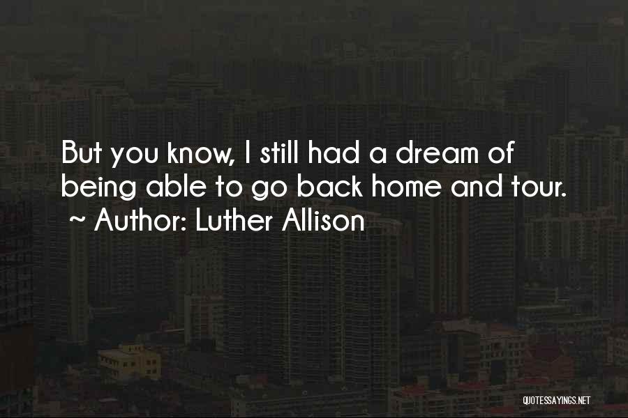 Not Being Able To Go Back Home Quotes By Luther Allison