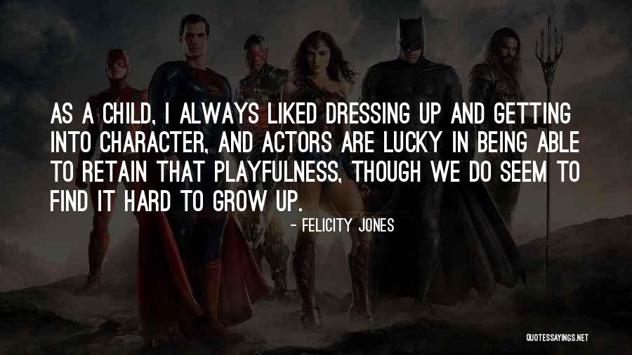 Not Being Able To Grow Quotes By Felicity Jones Not Being Able To Grow Quotes By Felicity Jones