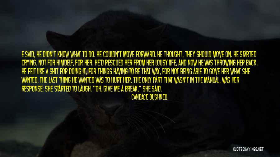 Not Being Able To Move On Quotes By Candace Bushnell Not Being Able To Move On Quotes By Candace Bushnell