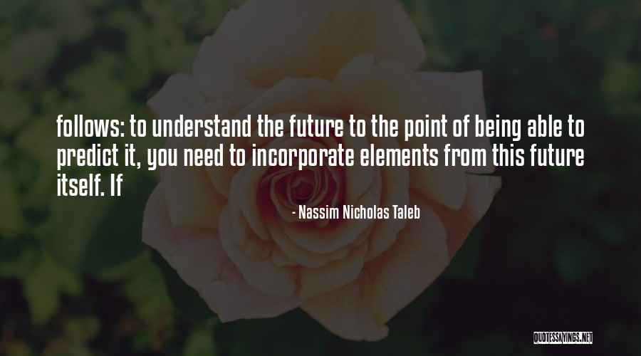 Not Being Able To Predict The Future Quotes By Nassim Nicholas Taleb