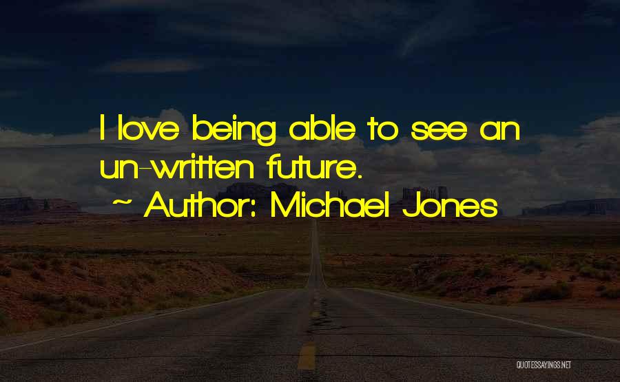 Not Being Able To See Your Love Quotes By Michael Jones