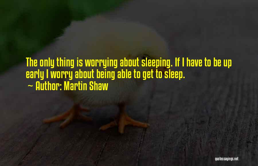 Not Being Able To Sleep Quotes By Martin Shaw