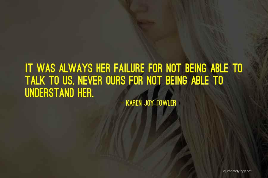 Not Being Able To Talk To Someone Quotes By Karen Joy Fowler Not Being Able To Talk To Someone Quotes By Karen Joy Fowler