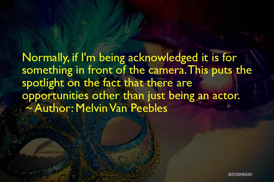 Not Being Acknowledged Quotes By Melvin Van Peebles