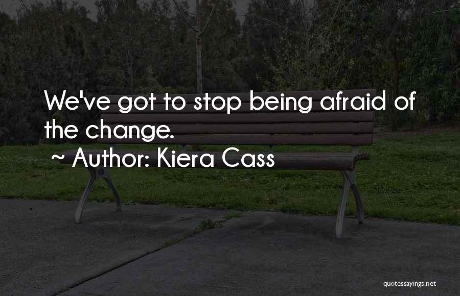 Not Being Afraid Of Change Quotes By Kiera Cass