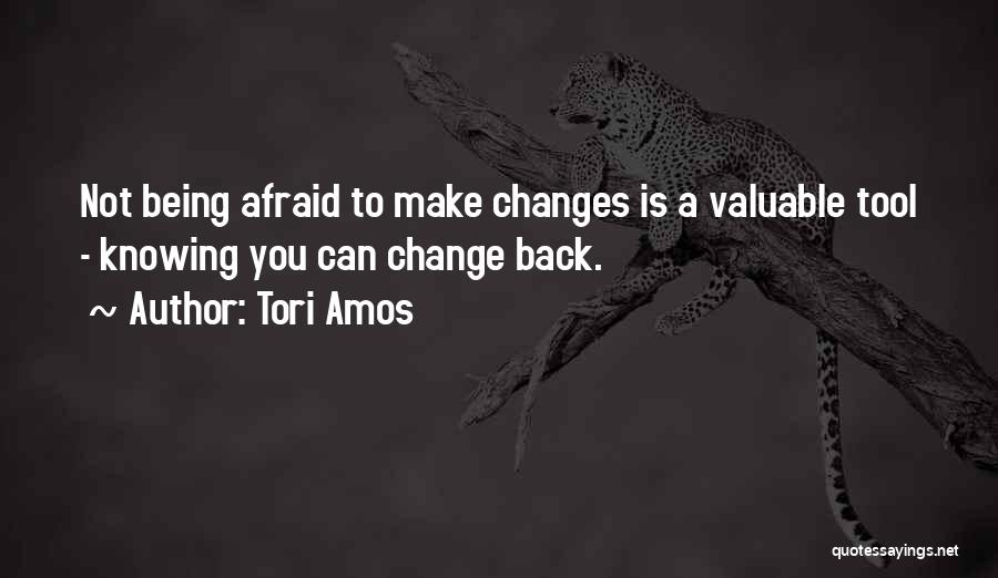Not Being Afraid Of Change Quotes By Tori Amos