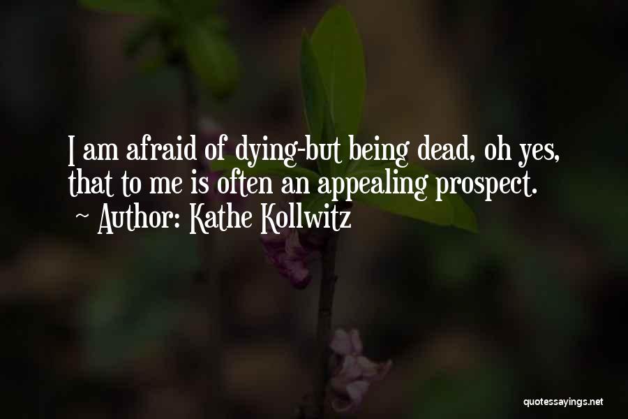 Not Being Afraid Of Death Quotes By Kathe Kollwitz