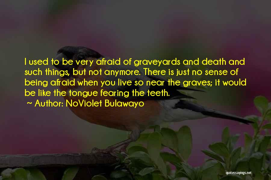 Not Being Afraid Of Death Quotes By NoViolet Bulawayo