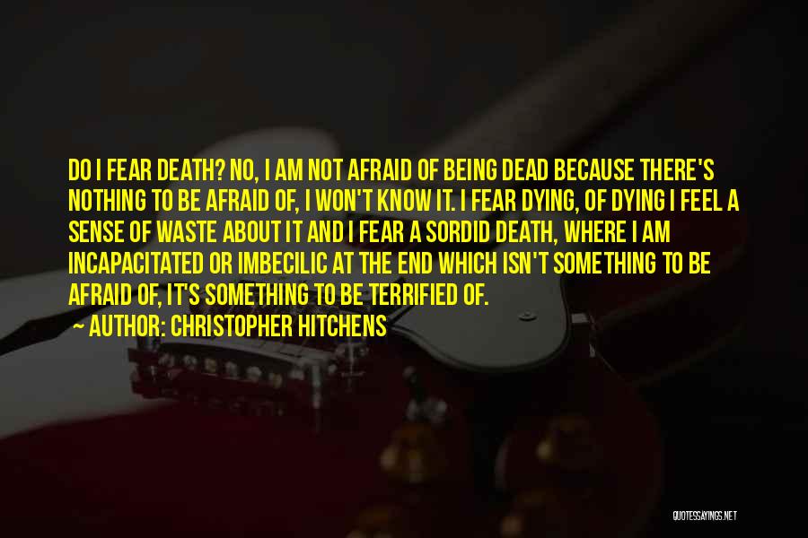Not Being Afraid Of Dying Quotes By Christopher Hitchens